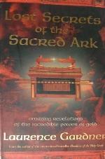 Lost Secrets of the Sacred Ark: Amazing Revelations of the Incredible Power of Gold