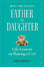 Father to Daughter, Revised Edition: Life Lessons on Raising a Girl