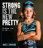 Strong Is the New Pretty: A Celebration of Girls Being Themselves