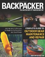 Backpacker magazine's Complete Guide to Outdoor Gear Maintenance and Repair