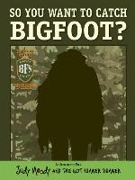 So You Want to Catch Bigfoot?