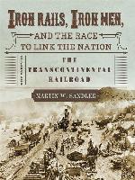 Iron Rails, Iron Men, and the Race to Link the Nation
