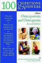 100 Questions and Answers About Osteoporosis and Osteopenia