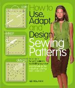 How to Use, Adapt, and Design Sewing Patterns
