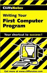 CliffsNotes Writing Your First Computer Program