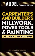 Audel Carpenter's and Builder's Millwork, Power Tools, and Painting