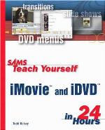 Sams Teach Yourself iMovie and IDVD in 24 Hours