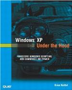 Windows XP Under the Hood: Hardcore Windows Scripting and Command Line Power