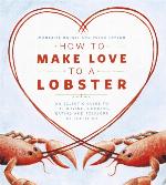 How To Make Love To A Lobster