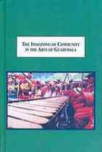 The Imagining of Community in the Arts of Guatemala