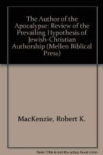 The Author of the Apocalypse: A Review of the Prevailing Hypothesis of Jewish-Christian Authorship (Mellen Biblical Press Series, V. 51)