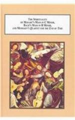 The Spirituality of Mozart's Mass in C Minor, Bach's Mass in B Minor, and Messiaen's &quot;Quartet for the End of Time&quot;