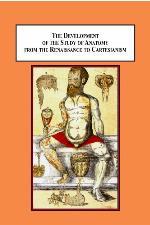 The Development of the Study of Anatomy from the Renaissance to Cartesianism