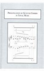 Prolongation of Seventh Chords in Tonal Music. Volume 2