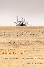 War as paradox : Clausewitz and Hegel on fighting doctrines and ethics