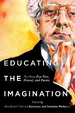Educating the imagination : Northrop Frye past, present, and future