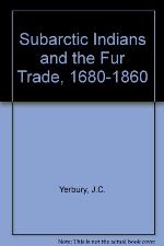 The Subarctic Indians And The Fur Trade, 1680 1860
