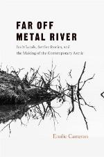 Far off Metal River : Inuit lands, settler stories, and the makings of the contemporary Arctic