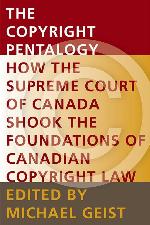 The Copyright Pentalogy: How the Supreme Court of Canada Shook the Foundations of Canadian Copyright Law (Law, Technology and Society)