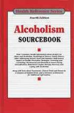 Alcoholism sourcebook : basic consumer health information about alcohol use, abuse, and addiction, including facts about the physical consequences of alcohol abuse, such as brain changes and problems with cognitive functioning, cirrhosis and other liver diseas