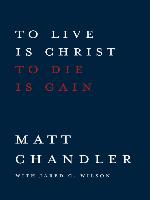 To Live Is Christ To Die Is Gain