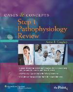 Cases &amp; Concepts Step 1 Pathophysiology Review
