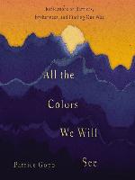 All the Colors We Will See