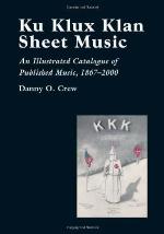Ku Klux Klan Sheet Music: An Illustrated Catalogue of Published Music, 1867-2002