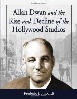 Allan Dwan and the Rise and Decline of the Hollywood Studios