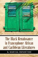The Black Renaissance in Francophone African and Caribbean Literatures