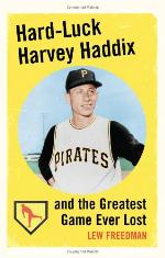 Hard-Luck Harvey Haddix and the Greatest Game Ever Lost