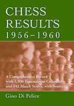 Chess results, 1956-1960 : a comprehensive record with 1,390 tournament crosstables and 142 match scores, with sources