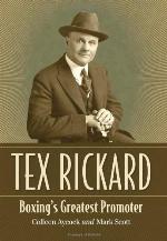Tex Rickard : Boxing's Greatest Promoter.