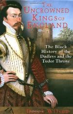 The Uncrowned Kings of England: The Black History of the Dudleys and the Tudor Throne