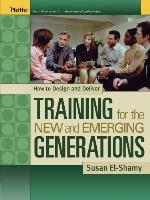 How to Design and Deliver Training for the New and Emerging Generations