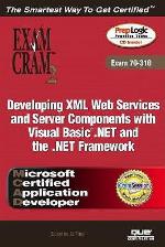 McAd Developing XML Web Services and Server Components with Visual Basic (R) .Net and the .Net Framework Exam Cram 2 (Exam Cram 70-310)