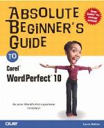 Absolute Beginner's Guide to Corel WordPerfect 10