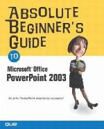 Absolute Beginner's Guide to Microsoft Office PowerPoint 2003
