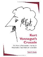 Kurt Vonnegut's Crusade Or, How a Postmodern Harlequin Preached a New Kind of Humanism