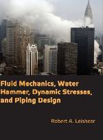 Fluid Mechanics, Water Hammer, Dynamic Stresses and Piping Design