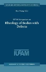 IUTAM Symposium on Rheology of Bodies with Defects: Proceedings of the IUTAM Symposium held in Beijing, China, 2&ndash;5 September 1997 (Solid Mechanics and Its Applications, 64)