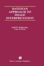 Bayesian Approach to Image Interpretation (The Kluwer International Series in Engineering and Computer Science, Volume 616) (KLUWER INTERNATIONAL SERIES IN ENGINEERING AND COMPUTER SCIENCE)
