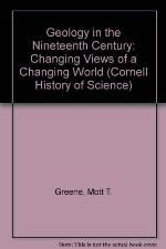 Geology in the Nineteenth Century: Changing View of a Changing World (Cornell History of Science Series)