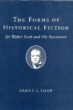 The Forms of Historical Fiction: Sir Walter Scott and His Successors