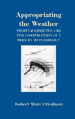 Appropriating the Weather: Vilhelm Bjerknes and the Construction of a Modern Meteorology (Cornell History of Science Series)