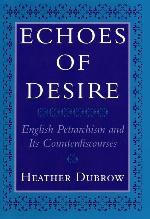 Echoes of Desire: English Petrarchism and Its Counterdiscourses