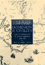 Dominion and Civility: English Imperialism, Native America, and the First American Frontiers, 1585&ndash;1685