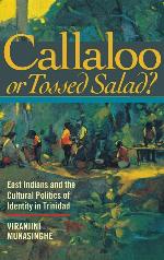 Callaloo or Tossed Salad?: East Indians and the Cultural Politics of Identity in Trinidad