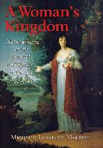 A Woman's Kingdom: Noblewomen and the Control of Property in Russia, 1700&ndash;1861