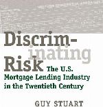 Discriminating Risk: The U.S. Mortgage Lending Industry in the Twentieth Century